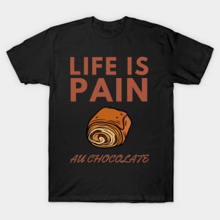 Life Is Pain - Au Chocolate | Desert Picture With Big Text In Midde T-Shirt